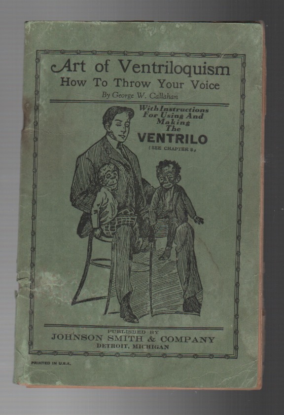 ART OF VENTRILOQUISM How To Throw Your Voice George W CALLAHAN Art of ventriloquism how to throw your voice george w callahan